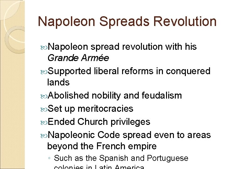 Napoleon Spreads Revolution Napoleon spread revolution with his Grande Armée Supported liberal reforms in Napoleon Spreads Revolution Napoleon spread revolution with his Grande Armée Supported liberal reforms in