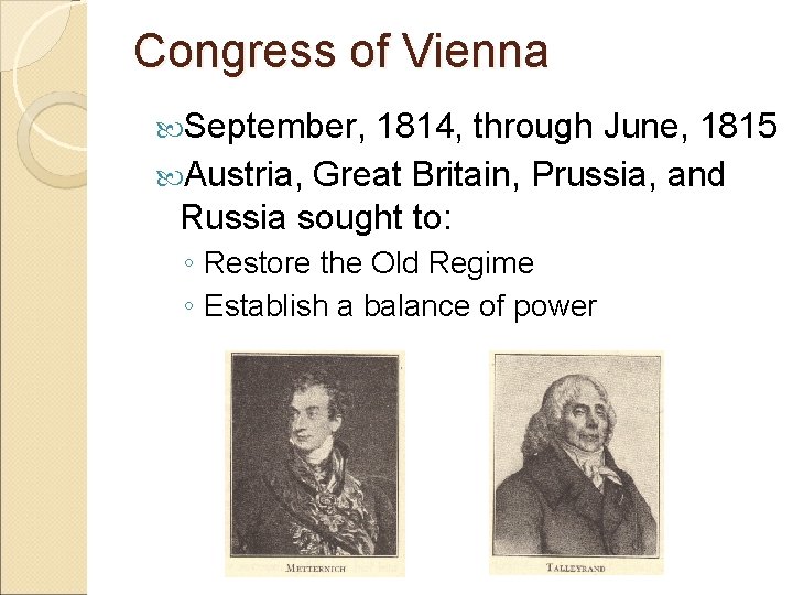 Congress of Vienna September, 1814, through June, 1815 Austria, Great Britain, Prussia, and Russia Congress of Vienna September, 1814, through June, 1815 Austria, Great Britain, Prussia, and Russia