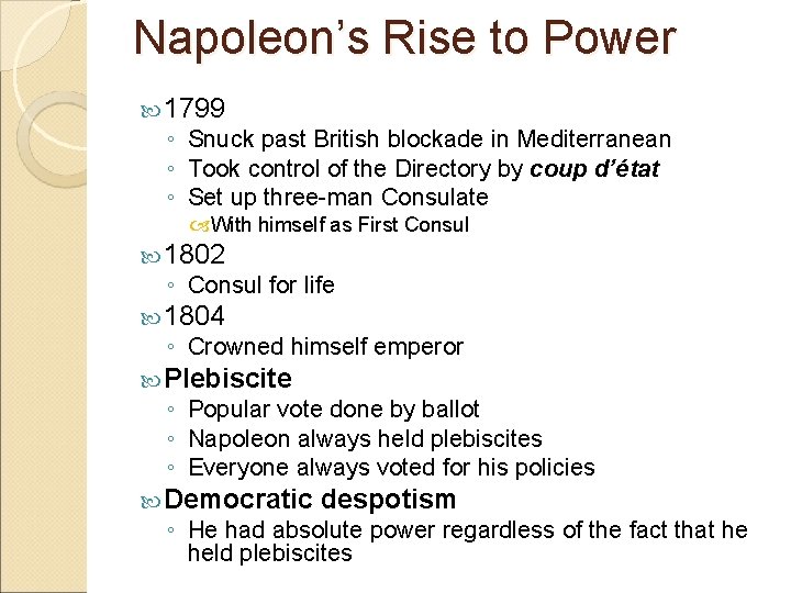 Napoleon’s Rise to Power 1799 ◦ Snuck past British blockade in Mediterranean ◦ Took Napoleon’s Rise to Power 1799 ◦ Snuck past British blockade in Mediterranean ◦ Took