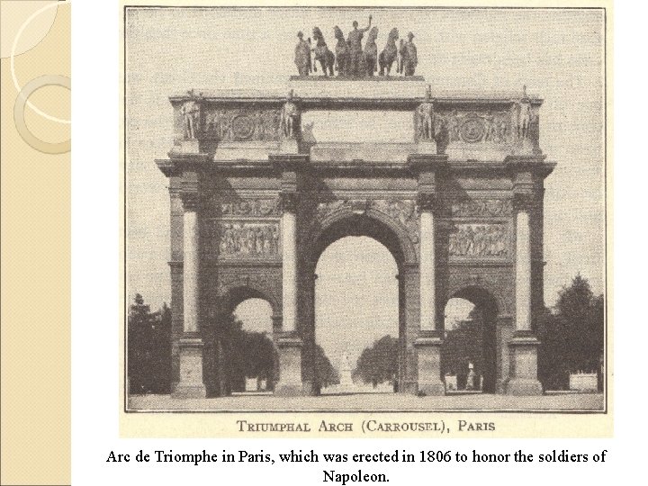Arc de Triomphe in Paris, which was erected in 1806 to honor the soldiers Arc de Triomphe in Paris, which was erected in 1806 to honor the soldiers
