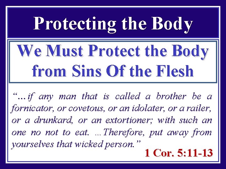 Protecting the Body We Must Protect the Body from Sins Of the Flesh “…if