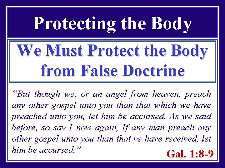 Protecting the Body We Must Protect the Body from False Doctrine “But though we,