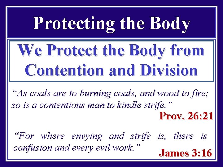 Protecting the Body We Protect the Body from Contention and Division “As coals are