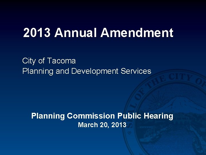 2013 Annual Amendment City of Tacoma Planning and Development Services Planning Commission Public Hearing