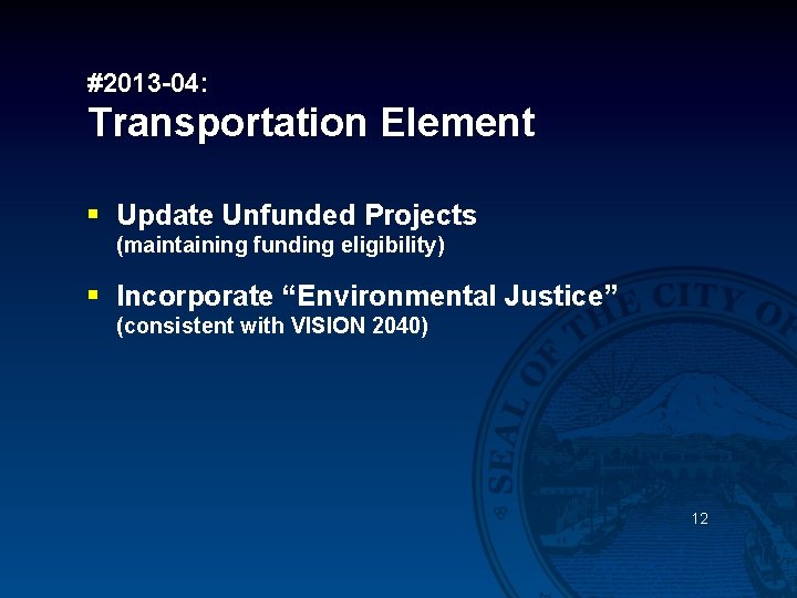 #2013 -04: Transportation Element § Update Unfunded Projects (maintaining funding eligibility) § Incorporate “Environmental