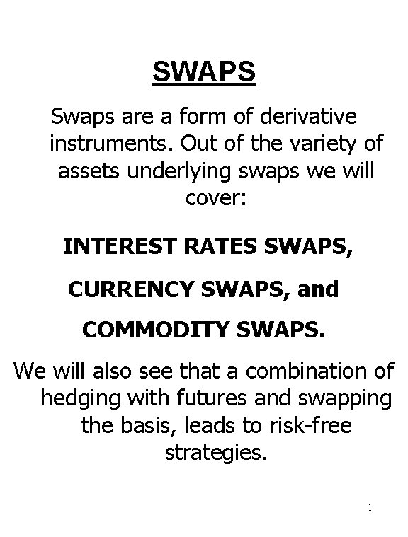 SWAPS Swaps are a form of derivative instruments. Out of the variety of assets