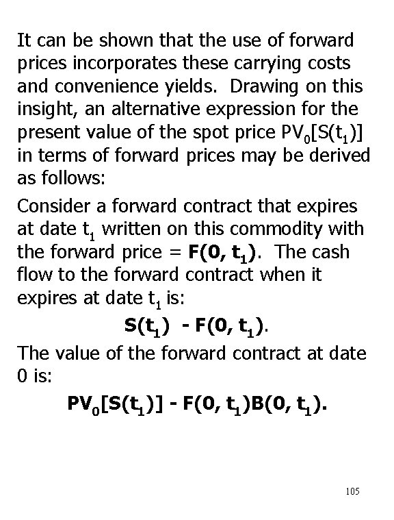 It can be shown that the use of forward prices incorporates these carrying costs