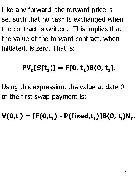 Like any forward, the forward price is set such that no cash is exchanged