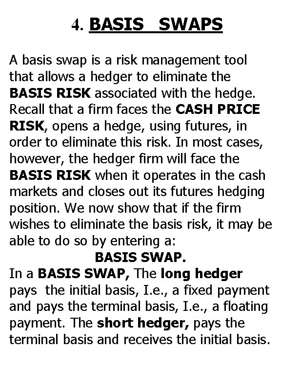 4. BASIS SWAPS A basis swap is a risk management tool that allows a