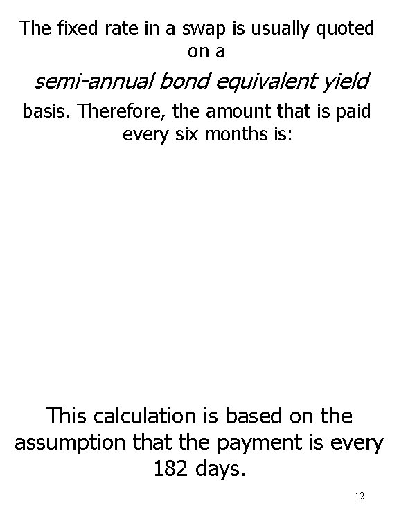 The fixed rate in a swap is usually quoted on a semi-annual bond equivalent