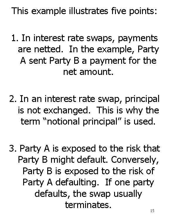 This example illustrates five points: 1. In interest rate swaps, payments are netted. In