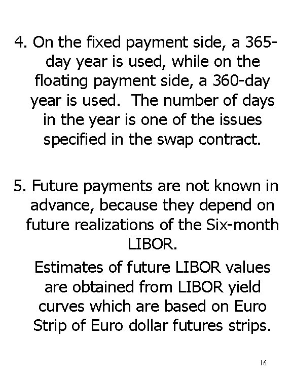 4. On the fixed payment side, a 365 day year is used, while on