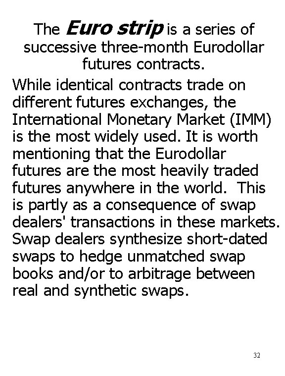 The Euro strip is a series of successive three-month Eurodollar futures contracts. While identical