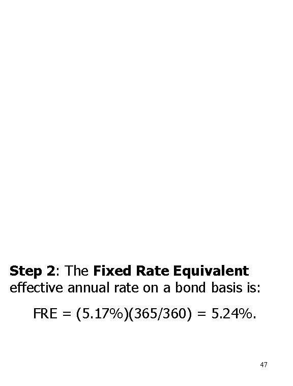 Step 2: The Fixed Rate Equivalent effective annual rate on a bond basis is: