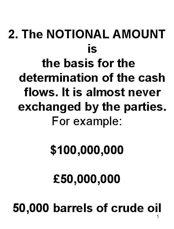 2. The NOTIONAL AMOUNT is the basis for the determination of the cash flows.