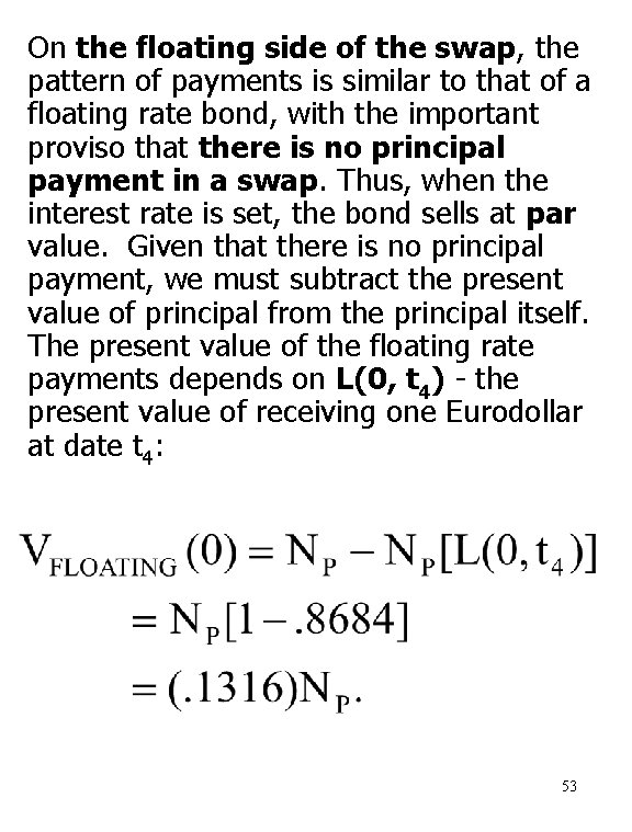 On the floating side of the swap, the pattern of payments is similar to