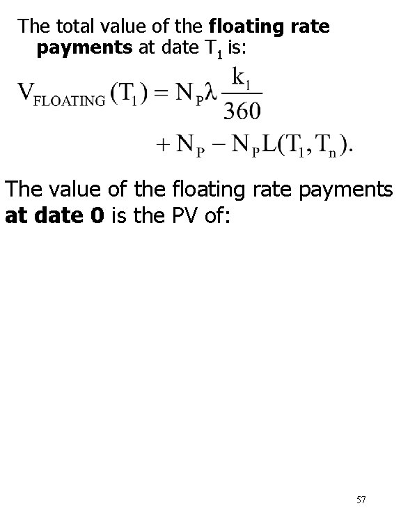 The total value of the floating rate payments at date T 1 is: The