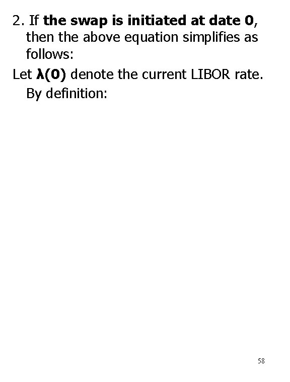 2. If the swap is initiated at date 0, then the above equation simplifies