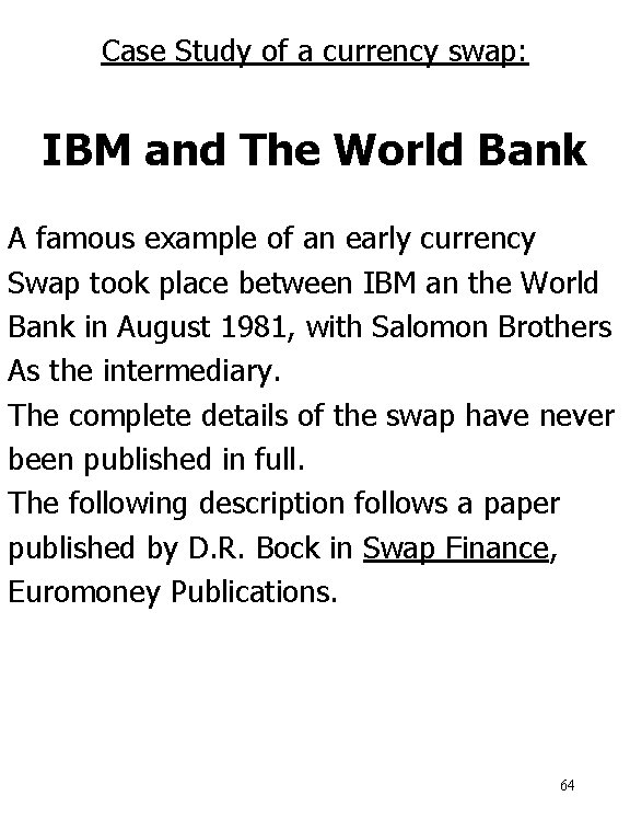 Case Study of a currency swap: IBM and The World Bank A famous example