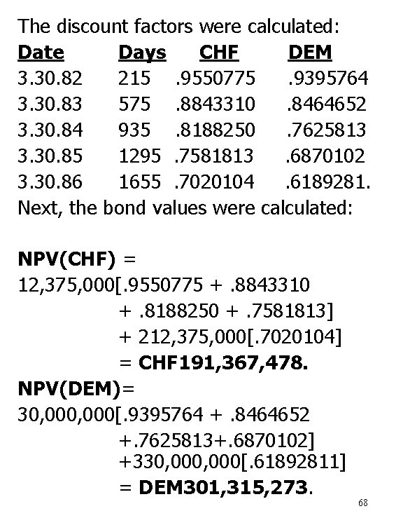 The discount factors were calculated: Date Days CHF DEM 3. 30. 82 215. 9550775.