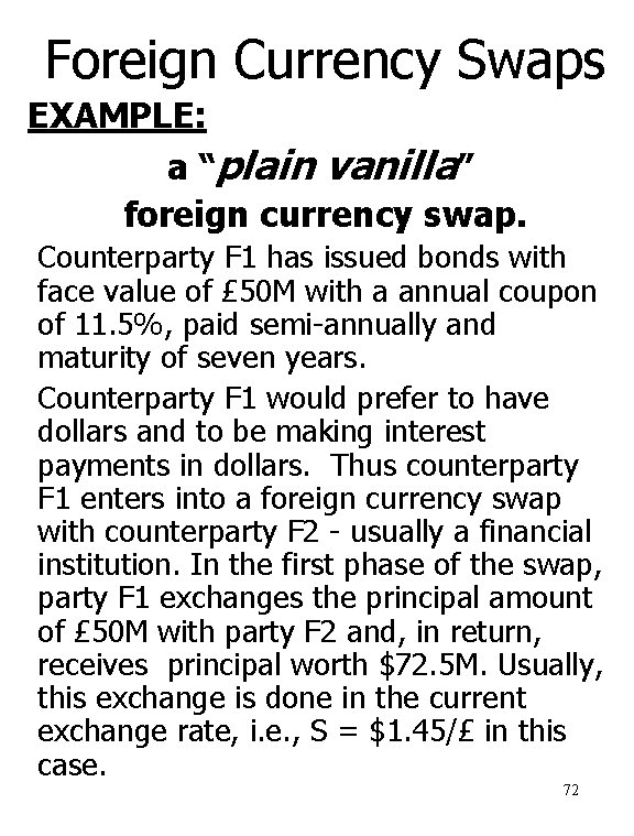 Foreign Currency Swaps EXAMPLE: a “plain vanilla” foreign currency swap. Counterparty F 1 has