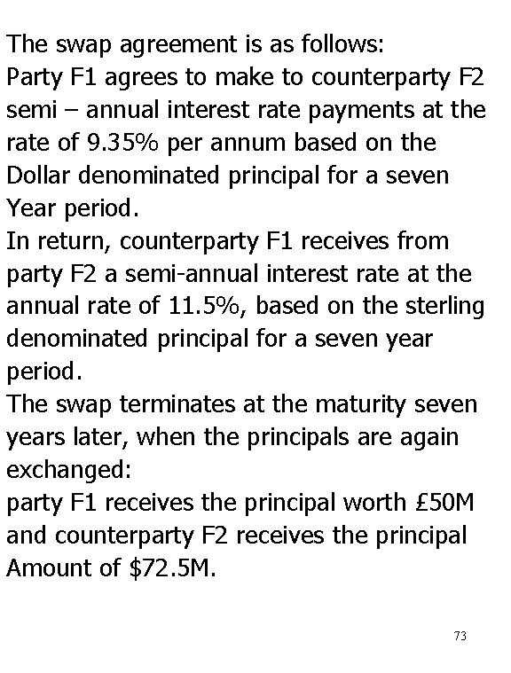 The swap agreement is as follows: Party F 1 agrees to make to counterparty