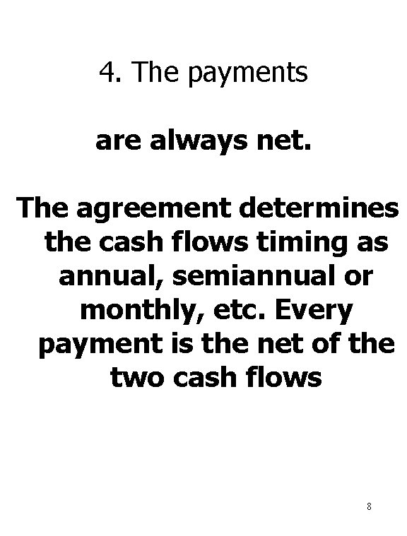 4. The payments are always net. The agreement determines the cash flows timing as