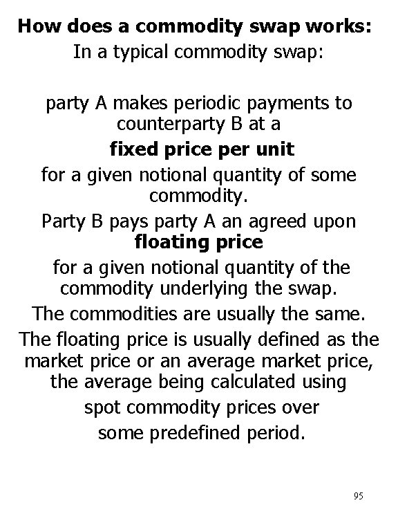 How does a commodity swap works: In a typical commodity swap: party A makes