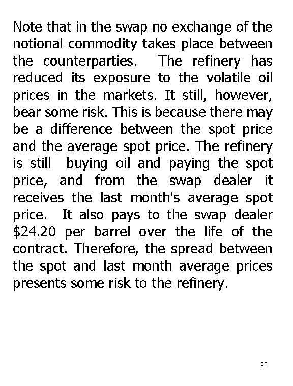 Note that in the swap no exchange of the notional commodity takes place between