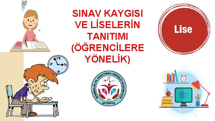 SINAV KAYGISI VE LİSELERİN TANITIMI (ÖĞRENCİLERE YÖNELİK) 