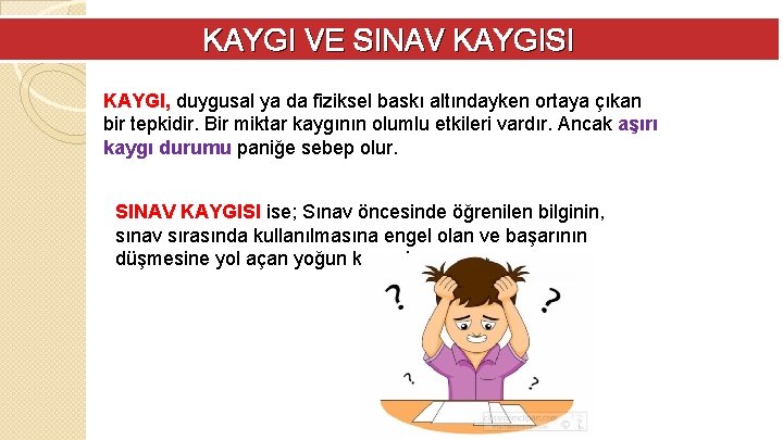 KAYGI VE SINAV KAYGISI KAYGI, duygusal ya da fiziksel baskı altındayken ortaya çıkan bir