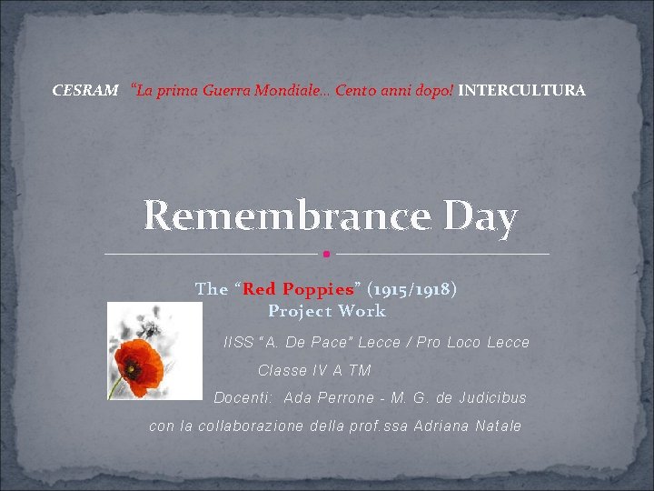 CESRAM “La prima Guerra Mondiale… Cento anni dopo! INTERCULTURA Remembrance Day The “Red Poppies”