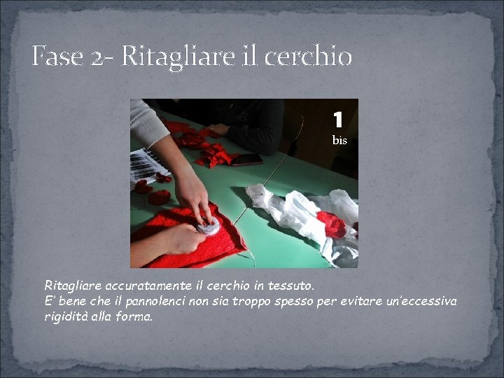 Fase 2 - Ritagliare il cerchio bis Ritagliare accuratamente il cerchio in tessuto. E’