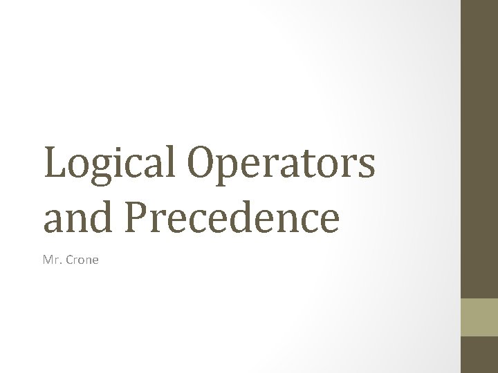 Logical Operators and Precedence Mr. Crone 