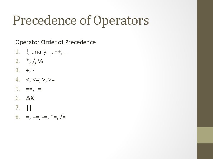 Precedence of Operators Operator Order of Precedence 1. !, unary -, ++, -2. *,