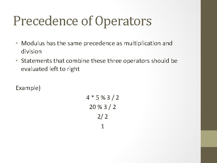Precedence of Operators • Modulus has the same precedence as multiplication and division •
