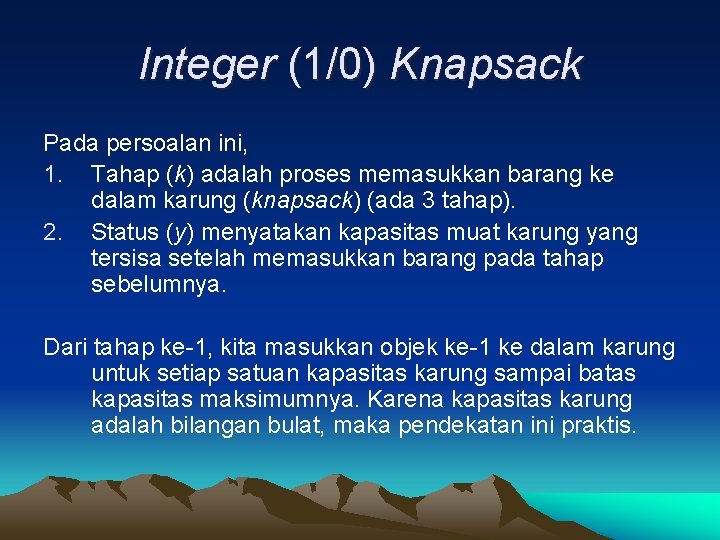 Integer (1/0) Knapsack Pada persoalan ini, 1. Tahap (k) adalah proses memasukkan barang ke