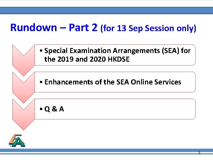 Rundown – Part 2 (for 13 Sep Session only) • Special Examination Arrangements (SEA)