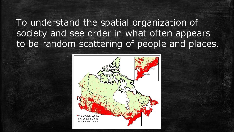 To understand the spatial organization of society and see order in what often appears