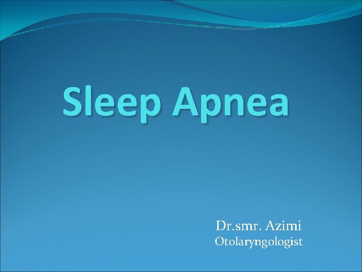 Sleep Apnea Dr. smr. Azimi Otolaryngologist 