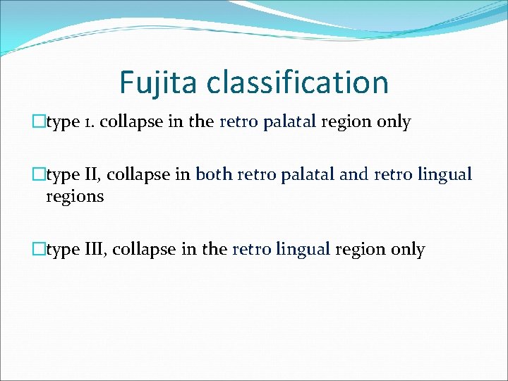 Fujita classification �type 1. collapse in the retro palatal region only �type II, collapse