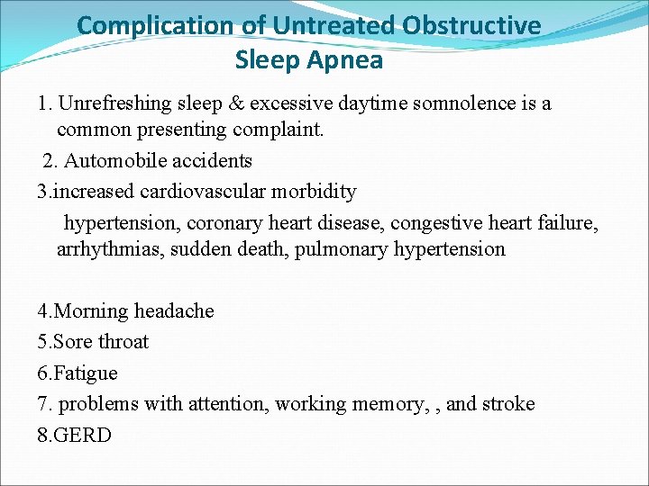 Complication of Untreated Obstructive Sleep Apnea 1. Unrefreshing sleep & excessive daytime somnolence is