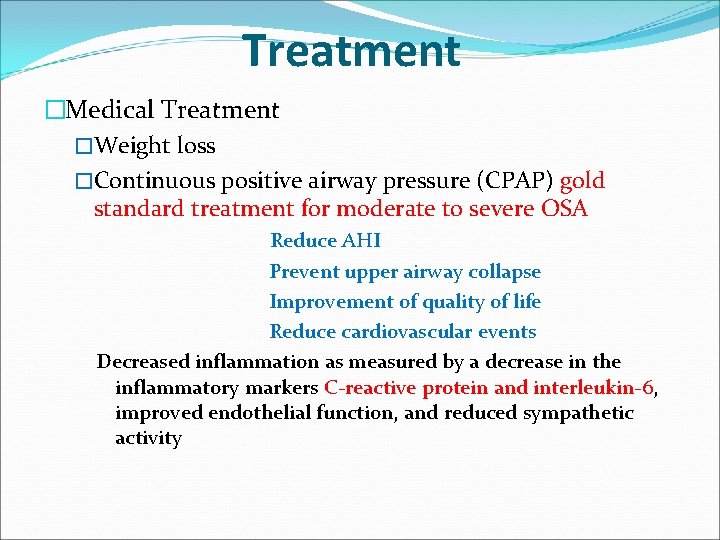 Treatment �Medical Treatment �Weight loss �Continuous positive airway pressure (CPAP) gold standard treatment for