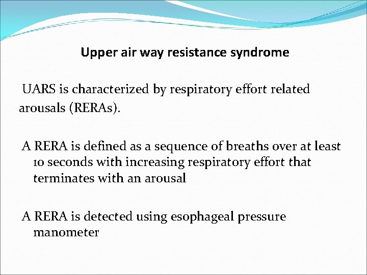 Upper air way resistance syndrome UARS is characterized by respiratory effort related arousals (RERAs).
