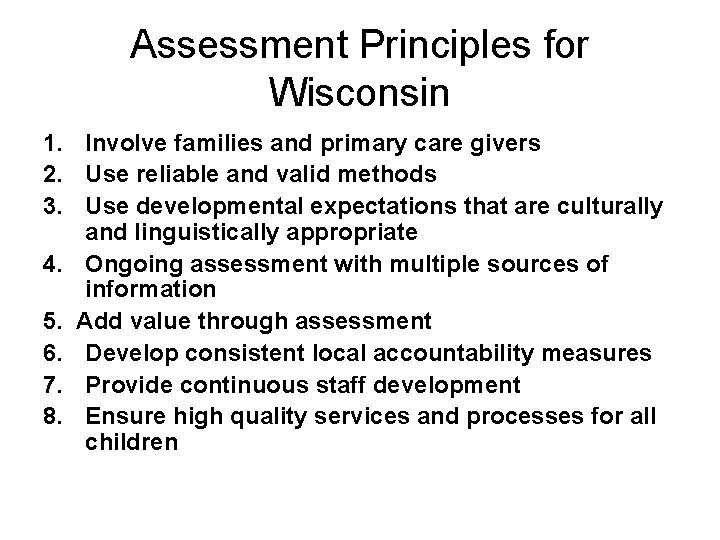Assessment Principles for Wisconsin 1. Involve families and primary care givers 2. Use reliable Assessment Principles for Wisconsin 1. Involve families and primary care givers 2. Use reliable