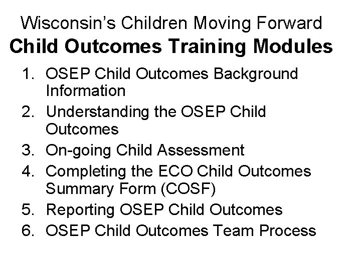 Wisconsin’s Children Moving Forward Child Outcomes Training Modules 1. OSEP Child Outcomes Background Information Wisconsin’s Children Moving Forward Child Outcomes Training Modules 1. OSEP Child Outcomes Background Information