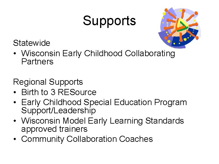 Supports Statewide • Wisconsin Early Childhood Collaborating Partners Regional Supports • Birth to 3 Supports Statewide • Wisconsin Early Childhood Collaborating Partners Regional Supports • Birth to 3