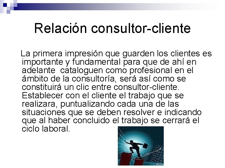 Relación consultor-cliente La primera impresión que guarden los clientes es importante y fundamental para