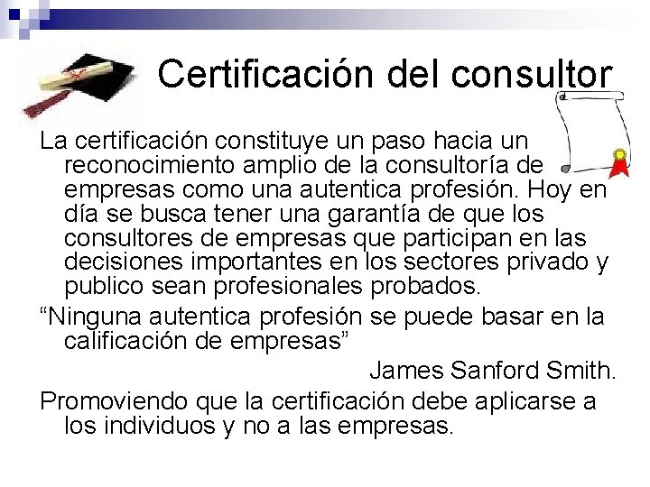 Certificación del consultor La certificación constituye un paso hacia un reconocimiento amplio de la