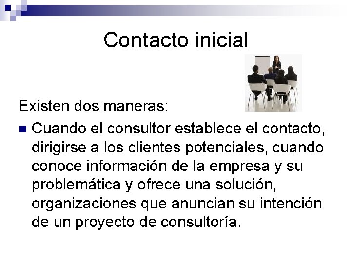 Contacto inicial Existen dos maneras: n Cuando el consultor establece el contacto, dirigirse a